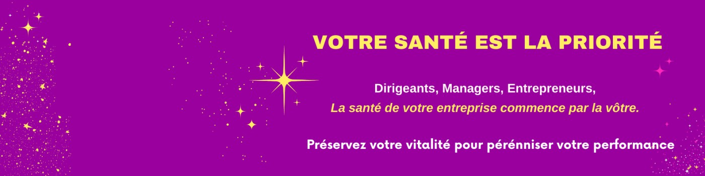 La santé de votre entreprise commence par la votre, et celle de vos collaborateurs !